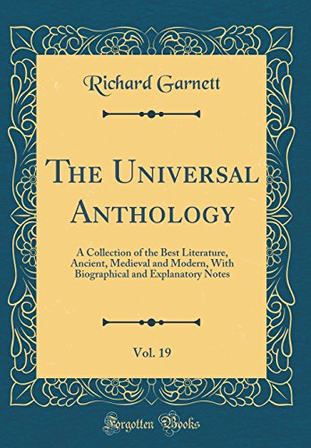 The Universal Anthology, Vol. 19: A Collection of the Best Literature, Ancient, Medieval and Modern, With Biographical and Explanatory Notes (Classic Reprint)