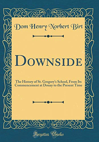 Downside: The History of St. Gregory's School, From Its Commencement at Douay to the Present Time (Classic Reprint)