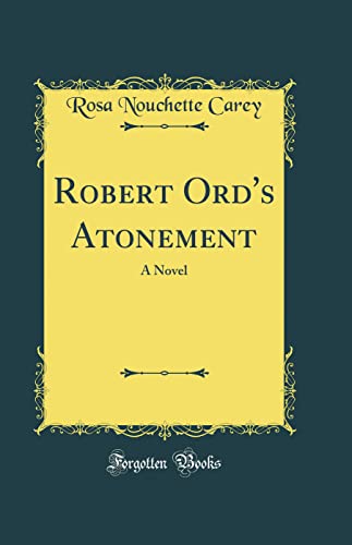 Robert Ord's Atonement: A Novel (Classic Reprint)