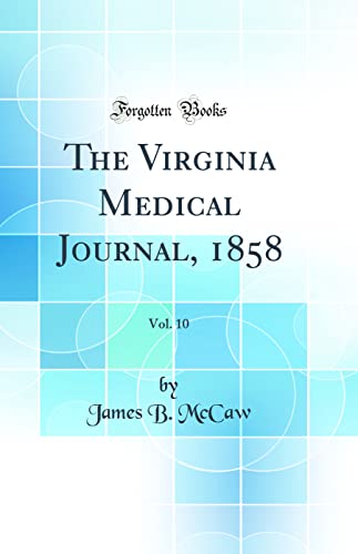 The Virginia Medical Journal, 1858, Vol. 10 (Classic Reprint)