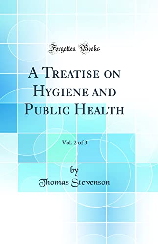 A Treatise on Hygiene and Public Health, Vol. 2 of 3 (Classic Reprint)