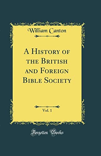 A History of the British and Foreign Bible Society, Vol. 1 (Classic Reprint)