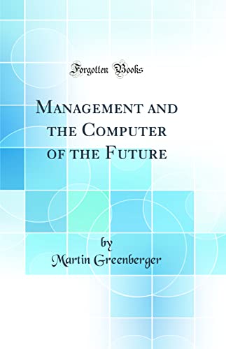 Management and the Computer of the Future (Classic Reprint)