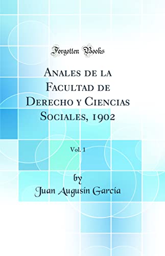 Anales de la Facultad de Derecho y Ciencias Sociales, 1902, Vol. 1 (Classic Reprint)