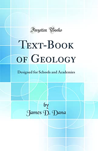 Text-Book of Geology: Designed for Schools and Academies (Classic Reprint)