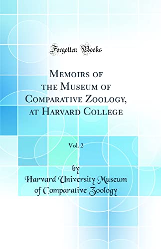 Memoirs of the Museum of Comparative Zoology, at Harvard College, Vol. 2 (Classic Reprint)