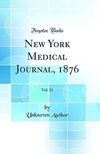 New York Medical Journal, 1876, Vol. 23 (Classic Reprint)