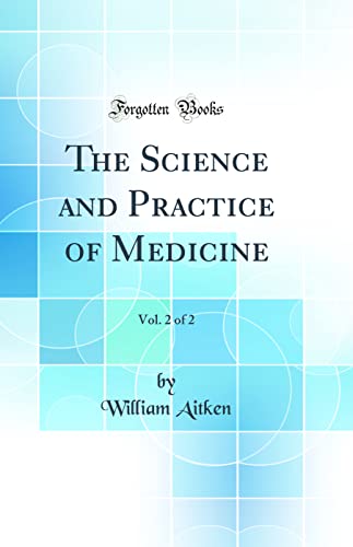 The Science and Practice of Medicine, Vol. 2 of 2 (Classic Reprint)