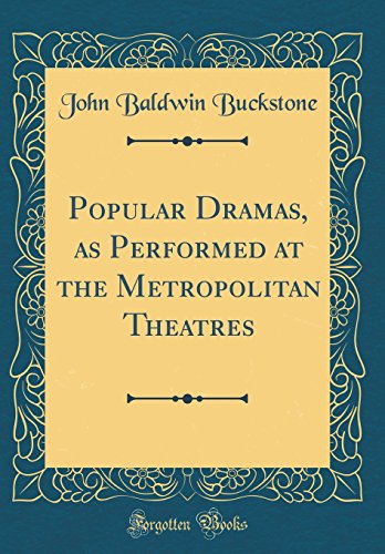 Popular Dramas, as Performed at the Metropolitan Theatres (Classic Reprint)