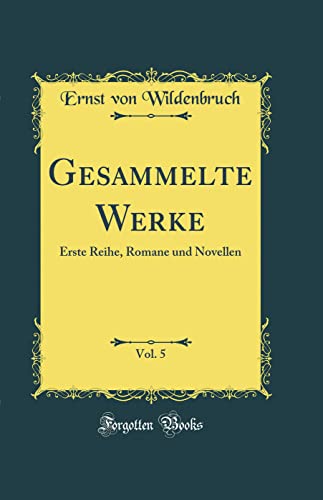 Gesammelte Werke, Vol. 5: Erste Reihe, Romane und Novellen (Classic Reprint)
