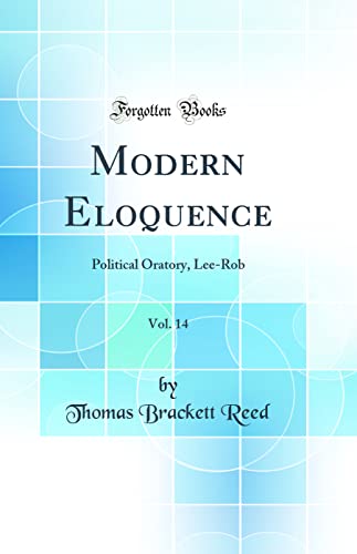 Modern Eloquence, Vol. 14: Political Oratory, Lee-Rob (Classic Reprint)