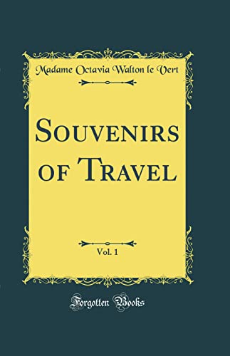 Souvenirs of Travel, Vol. 1 (Classic Reprint)