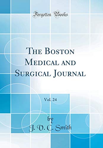 The Boston Medical and Surgical Journal, Vol. 24 (Classic Reprint)