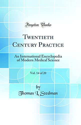 Twentieth Century Practice, Vol. 14 of 20: An International Encyclopedia of Modern Medical Science (Classic Reprint)