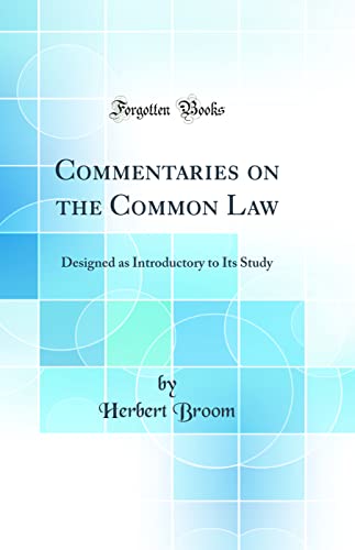 Commentaries on the Common Law: Designed as Introductory to Its Study (Classic Reprint)