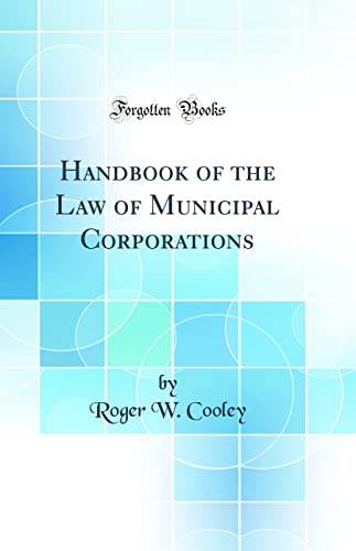 Handbook of the Law of Municipal Corporations (Classic Reprint)