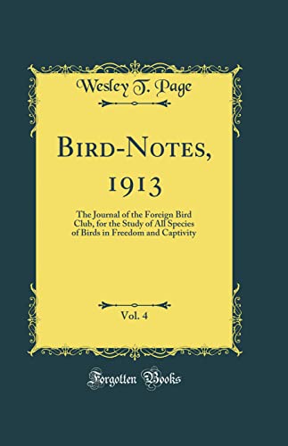 Bird-Notes, 1913, Vol. 4: The Journal of the Foreign Bird Club, for the Study of All Species of Birds in Freedom and Captivity (Classic Reprint)
