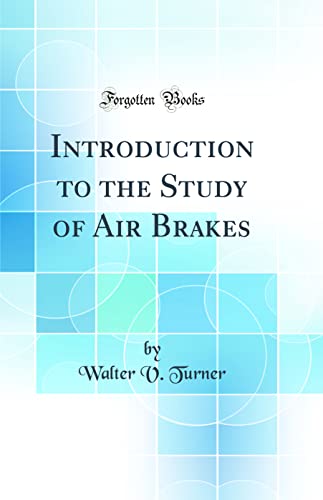 Introduction to the Study of Air Brakes (Classic Reprint)