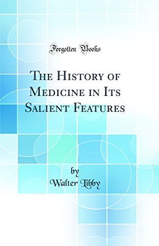 The History of Medicine in Its Salient Features (Classic Reprint)