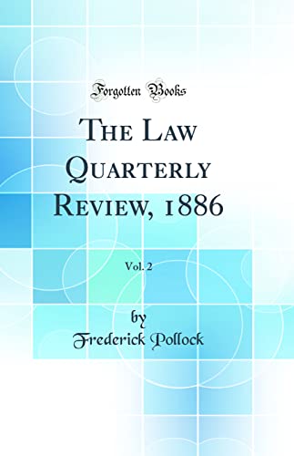 The Law Quarterly Review, 1886, Vol. 2 (Classic Reprint)