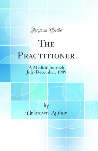 The Practitioner: A Medical Journal; July-December, 1909 (Classic Reprint)
