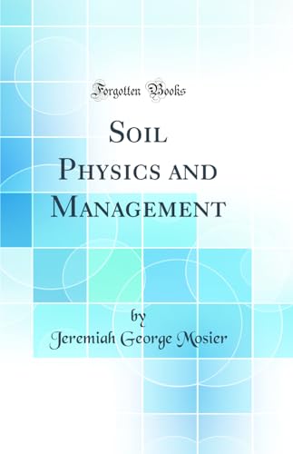 Soil Physics and Management (Classic Reprint)