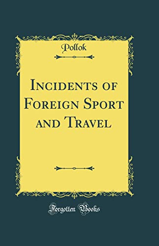 Incidents of Foreign Sport and Travel (Classic Reprint)