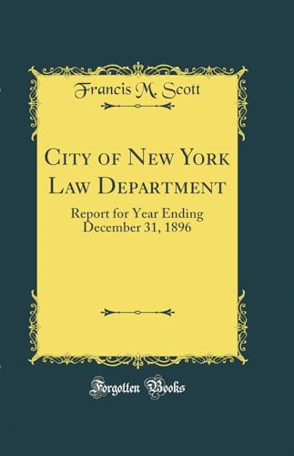 City of New York Law Department: Report for Year Ending December 31, 1896 (Classic Reprint)