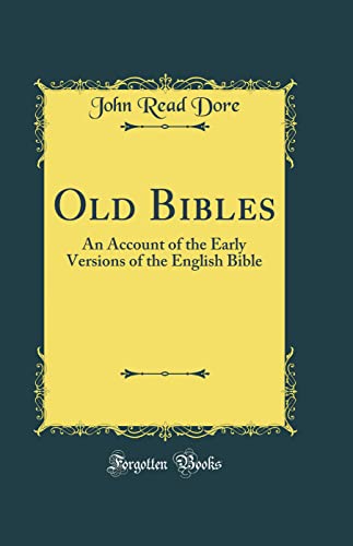 Old Bibles: An Account of the Early Versions of the English Bible (Classic Reprint)