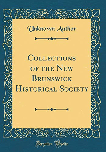 Collections of the New Brunswick Historical Society (Classic Reprint)