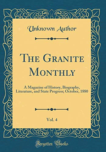 The Granite Monthly, Vol. 4: A Magazine of History, Biography, Literature, and State Progress; October, 1880 (Classic Reprint)