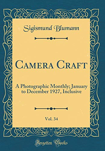 Camera Craft, Vol. 34: A Photographic Monthly; January to December 1927, Inclusive (Classic Reprint)