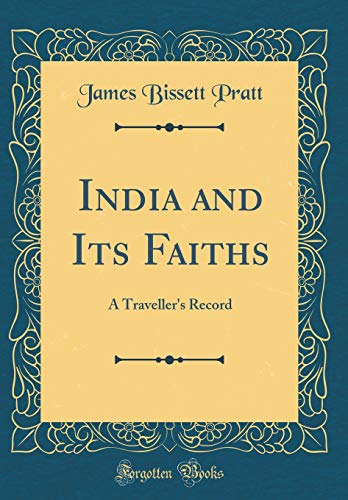 India and Its Faiths: A Traveller's Record (Classic Reprint)