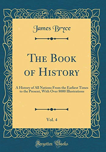 The Book of History, Vol. 4: A History of All Nations From the Earliest Times to the Present, With Over 8000 Illustrations (Classic Reprint)
