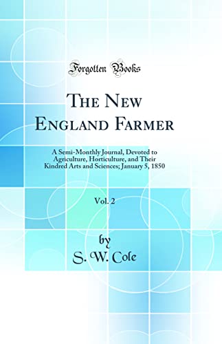 The New England Farmer, Vol. 2: A Semi-Monthly Journal, Devoted to Agriculture, Horticulture, and Their Kindred Arts and Sciences; January 5, 1850 (Classic Reprint)