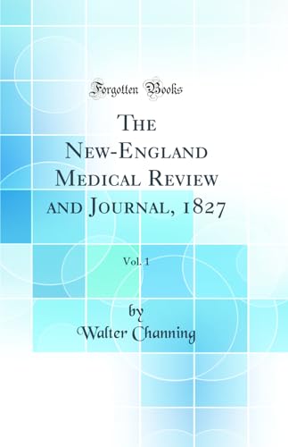The New-England Medical Review and Journal, 1827, Vol. 1 (Classic Reprint)
