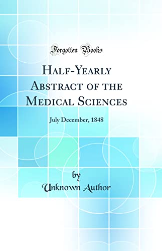 Half-Yearly Abstract of the Medical Sciences: July December, 1848 (Classic Reprint)