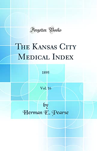 The Kansas City Medical Index, Vol. 16: 1895 (Classic Reprint)
