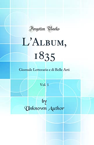 L'Album, 1835, Vol. 1: Giornale Letterario e di Belle Arti (Classic Reprint)