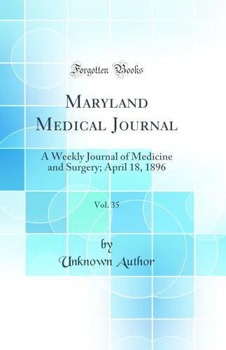 Maryland Medical Journal, Vol. 35: A Weekly Journal of Medicine and Surgery; April 18, 1896 (Classic Reprint)