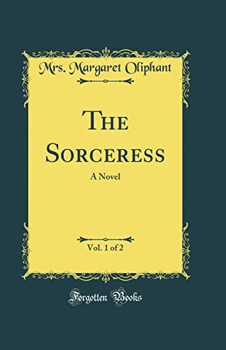 The Sorceress, Vol. 1 of 2: A Novel (Classic Reprint)