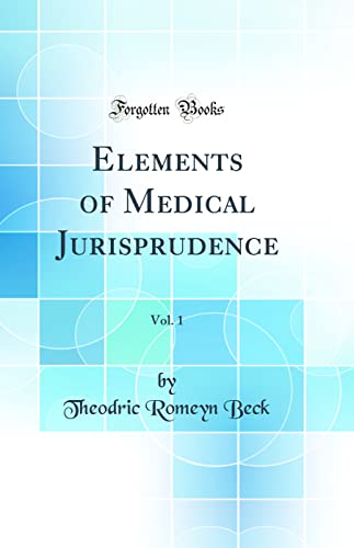 Elements of Medical Jurisprudence, Vol. 1 (Classic Reprint)