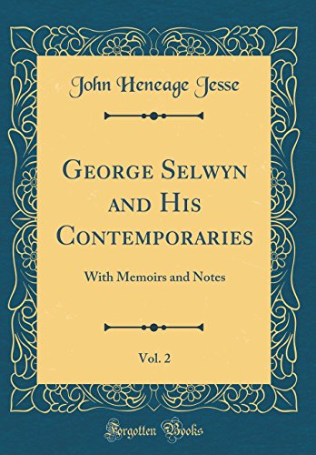 George Selwyn and His Contemporaries, Vol. 2: With Memoirs and Notes (Classic Reprint)