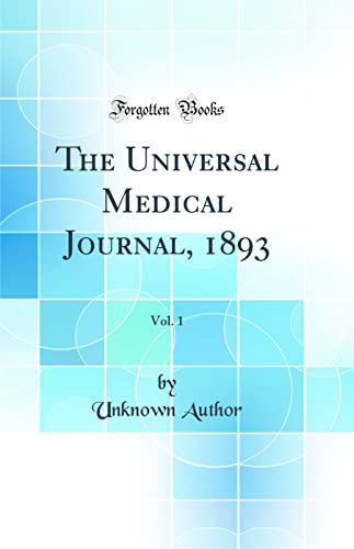 The Universal Medical Journal, 1893, Vol. 1 (Classic Reprint)