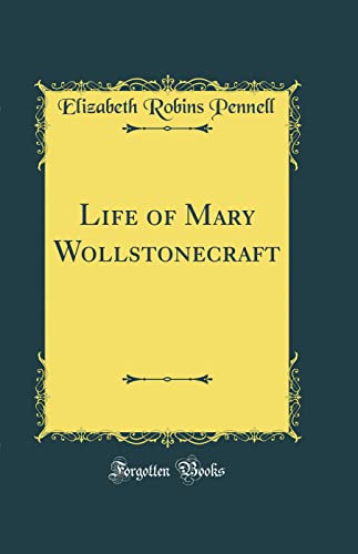 Life of Mary Wollstonecraft (Classic Reprint)