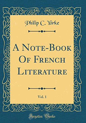A Note-Book Of French Literature, Vol. 1 (Classic Reprint)
