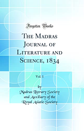 The Madras Journal of Literature and Science, 1834, Vol. 1 (Classic Reprint)