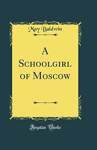 A Schoolgirl of Moscow (Classic Reprint)