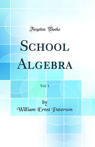 School Algebra, Vol. 1 (Classic Reprint)