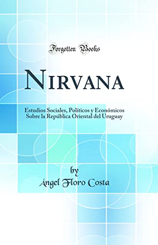 Nirvana: Estudios Sociales, Políticos y Económicos Sobre la República Oriental del Uruguay (Classic Reprint)